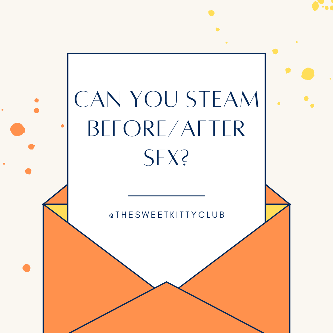 Can You Steam Before/After Sex